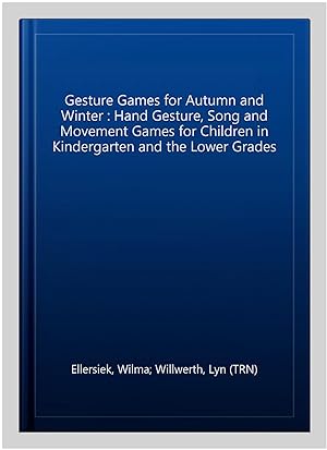 Seller image for Gesture Games for Autumn and Winter : Hand Gesture, Song and Movement Games for Children in Kindergarten and the Lower Grades for sale by GreatBookPrices