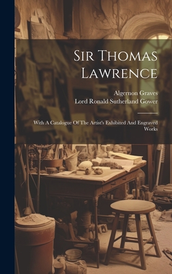 Imagen del vendedor de Sir Thomas Lawrence: With A Catalogue Of The Artist's Exhibited And Engraved Works (Hardback or Cased Book) a la venta por BargainBookStores