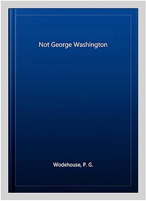 Seller image for Not George Washington for sale by GreatBookPrices