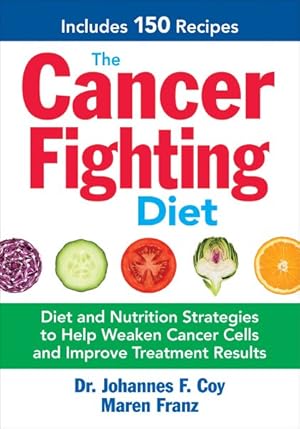 Image du vendeur pour Cancer Fighting Diet : Diet and Nutrition Strategies to Help Weaken Cancer Cells and Improve Treatment Results: Includes 150 Recipes mis en vente par GreatBookPrices