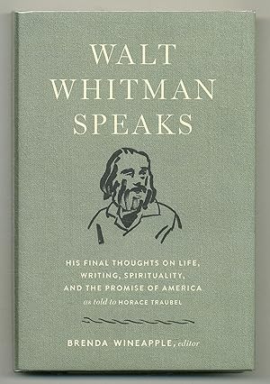 Bild des Verkufers fr Walt Whitman Speaks: His Final Thoughts on Life, Writing, Spirituality, and the Promise of America zum Verkauf von Between the Covers-Rare Books, Inc. ABAA