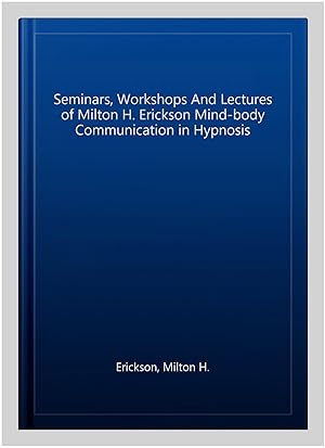 Immagine del venditore per Seminars, Workshops And Lectures of Milton H. Erickson Mind-body Communication in Hypnosis venduto da GreatBookPrices