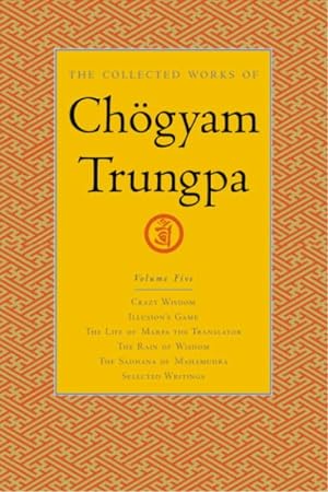 Seller image for Collected Works of Chogyam Trungpa : Crazy Wisdom-illusion's Game-the Life of Marpa Excerpts-the Rain of Wisdomexcerpts-the Sadhana of Mahamudraexcerpts-selected Writings for sale by GreatBookPrices
