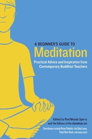 Image du vendeur pour Beginner's Guide to Meditation : Practical Advice and Inspiration from Contemporary Buddhist Teachers mis en vente par GreatBookPrices