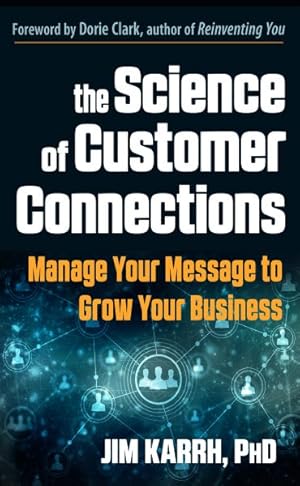 Seller image for Science of Customer Connections : Manage Your Message to Grow Your Business for sale by GreatBookPrices