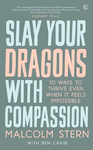 Imagen del vendedor de Slay Your Dragons With Compassion : 10 Ways to Thrive Even When It Feels Impossible a la venta por GreatBookPrices