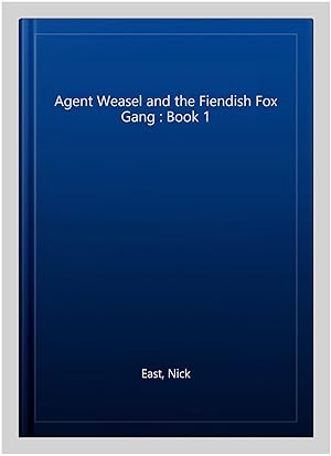 Seller image for Agent Weasel and the Fiendish Fox Gang : Book 1 for sale by GreatBookPrices