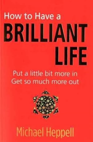 Seller image for How to Have a Brilliant Life : Put a little bit more in Get so much more out for sale by GreatBookPrices