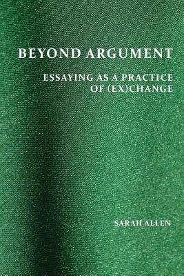 Image du vendeur pour Beyond Argument: Essaying as a Practice of (Ex)Change (Paperback or Softback) mis en vente par BargainBookStores