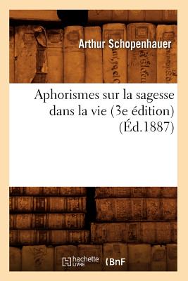 Image du vendeur pour Aphorismes Sur La Sagesse Dans La Vie (3e �dition) (�d.1887) (Paperback or Softback) mis en vente par BargainBookStores