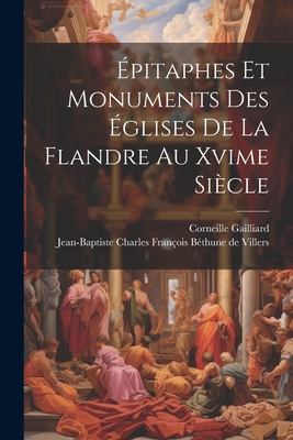 Seller image for �pitaphes Et Monuments Des �glises De La Flandre Au Xvime Si�cle (Paperback or Softback) for sale by BargainBookStores