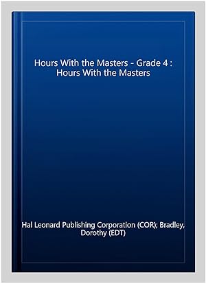 Bild des Verkufers fr Hours With the Masters - Grade 4 : Hours With the Masters zum Verkauf von GreatBookPrices