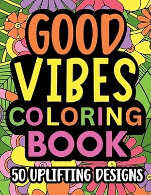 Seller image for Good Vibes Coloring Book: Motivational and inspirational quotes in large print with fun flower background designs for adults and teens, great fo (Paperback or Softback) for sale by BargainBookStores