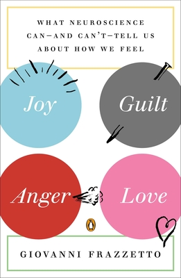Image du vendeur pour Joy, Guilt, Anger, Love: What Neuroscience Can--And Can't--Tell Us about How We Feel (Paperback or Softback) mis en vente par BargainBookStores