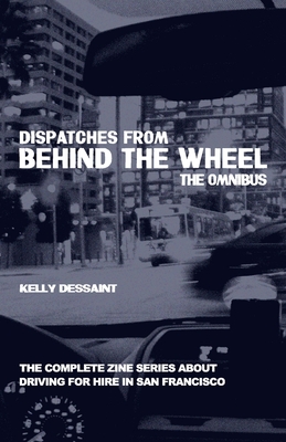 Seller image for Dispatches from Behind the Wheel: The Omnibus: The Complete Zine Series about Driving for Hire in San Francisco (Paperback or Softback) for sale by BargainBookStores