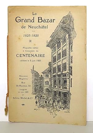 Le Grand Bazar de Neuchâtel 1825-1925. Plaquette éditée à l'occasion du centenaire célébré le 3 j...