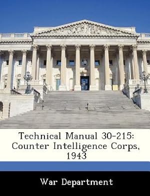Bild des Verkufers fr Technical Manual 30-215: Counter Intelligence Corps, 1943 (Paperback or Softback) zum Verkauf von BargainBookStores