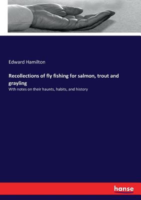 Seller image for Recollections of fly fishing for salmon, trout and grayling: Wth notes on their haunts, habits, and history (Paperback or Softback) for sale by BargainBookStores