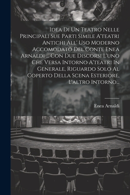 Immagine del venditore per Idea Di Un Teatro Nelle Principali Sue Parti Simile A'teatri Antichi All' Uso Moderno Accomodato Del Conte Enea Arnaldi . Con Due Discorsi L'uno Che (Paperback or Softback) venduto da BargainBookStores