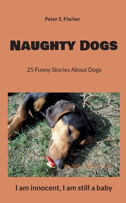 Bild des Verkufers fr Naughty Dogs: 25 Funny Stories About Dogs (Paperback or Softback) zum Verkauf von BargainBookStores