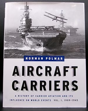 Image du vendeur pour AIRCRAFT CARRIERS: A History of Carrier Aviation and Its Influence on World Events Vol. 1, 1909-1945 mis en vente par BOOKFELLOWS Fine Books, ABAA