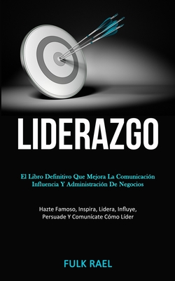 Immagine del venditore per Liderazgo: El libro definitivo que mejora la comunicaci�n, influencia y administraci�n de negocios (Hazte famoso, inspira, lidera (Paperback or Softback) venduto da BargainBookStores