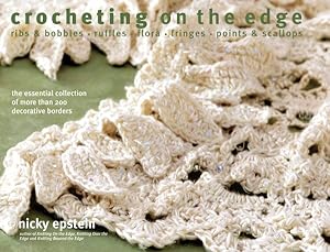 Seller image for Crocheting on the Edge : ribs & bobbles - ruffles - flora - fringes - points & scallops: the essential collection of more than 200 decorative borders for sale by GreatBookPrices