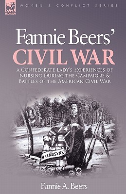 Seller image for Fannie Beers' Civil War: a Confederate Lady's Experiences of Nursing During the Campaigns & Battles of the American Civil War (Hardback or Cased Book) for sale by BargainBookStores