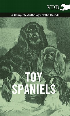 Seller image for Toy Spaniels - A Complete Anthology of the Breeds (Hardback or Cased Book) for sale by BargainBookStores
