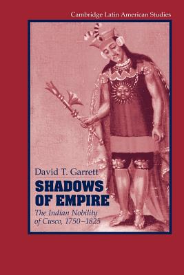 Seller image for Shadows of Empire: The Indian Nobility of Cusco, 1750-1825 (Paperback or Softback) for sale by BargainBookStores