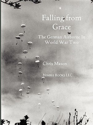 Bild des Verkufers fr Falling from Grace: The German Airborne (Fallschirmjager) in World War II (Paperback or Softback) zum Verkauf von BargainBookStores