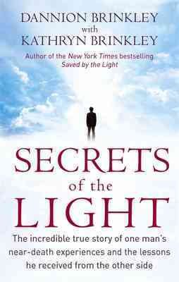 Bild des Verkufers fr Secrets of the Light : The Incredible True Story of One Man's Near-death Experiences and the Lessons He Received from the Other Side zum Verkauf von GreatBookPrices