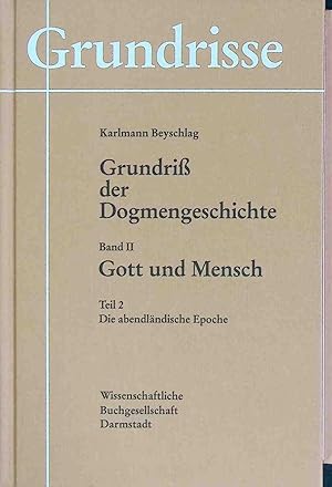 Grundriss der Dogmengeschichte; Bd. 2., Gott und Mensch. Teil 2., Die abendländische Epoche. Grun...