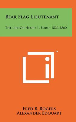 Immagine del venditore per Bear Flag Lieutenant: The Life Of Henry L. Ford, 1822-1860 (Hardback or Cased Book) venduto da BargainBookStores