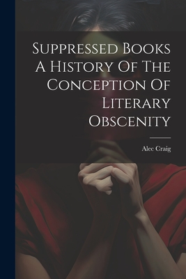 Image du vendeur pour Suppressed Books A History Of The Conception Of Literary Obscenity (Paperback or Softback) mis en vente par BargainBookStores