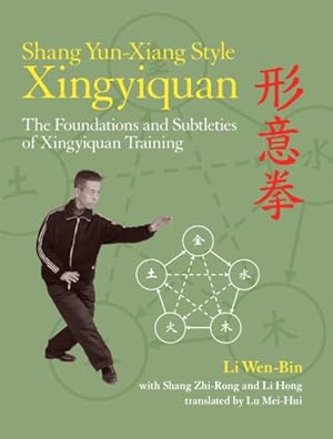 Image du vendeur pour Shang Yun-Xiang Style Xingyiquan : The Foundations and Subtleties of Xingyiquan Training mis en vente par GreatBookPrices