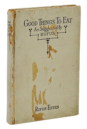 Image du vendeur pour Good Things to Eat: As Suggested by Rufus, A Collection of Practical Recipes for Preparing Meats, Game, Fowl, Fish, Puddings, Pastries, Etc. mis en vente par Burnside Rare Books, ABAA