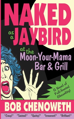 Seller image for Naked as a Jaybird at the Moon-Your-Mama Bar & Grill: A Novel of Full-Frontal Absurdity (Paperback or Softback) for sale by BargainBookStores