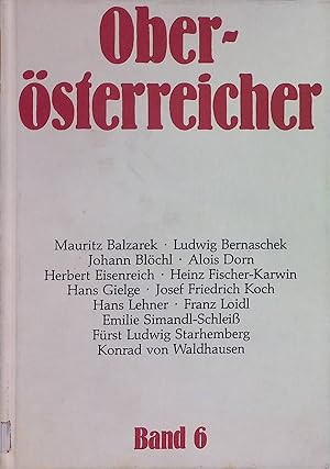 Bild des Verkufers fr Obersterreicher, Bd. 6: Mauritz Balzarek, Ludwig Barnaschek, Johann Blchl, Alois Dorn, Herbert Eisenreich, Heinz Fischer-Karwin. zum Verkauf von books4less (Versandantiquariat Petra Gros GmbH & Co. KG)