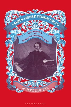 Seller image for Radical Lawyer in Victorian England : W.P. Roberts and the Struggle for Workers' Rights for sale by GreatBookPrices