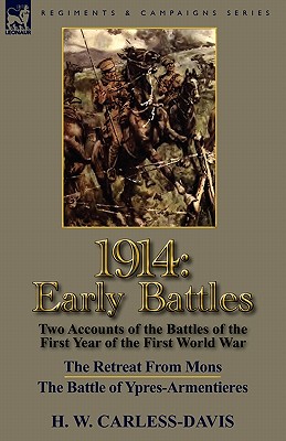 Seller image for 1914: Early Battles-Two Accounts of the Battles of the First Year of the First World War: The Retreat From Mons & The Battle (Paperback or Softback) for sale by BargainBookStores