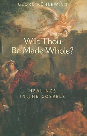 Bild des Verkufers fr Wilt Thou Be Made Whole? : Healing in the Gospels zum Verkauf von GreatBookPrices