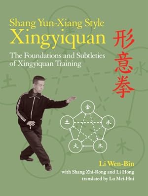 Image du vendeur pour Shang Yun-Xiang Style Xingyiquan : The Foundations and Subtleties of Xingyiquan Training mis en vente par GreatBookPrices