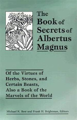 Bild des Verk�ufers f�r Book of Secrets of Albertus Magnus : Of the Virtues of Herbs, Stones, and Certain Beasts, Also a Book of the Marvels of the World zum Verkauf von GreatBookPrices