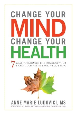 Seller image for Change Your Mind, Change Your Health : 7 Ways to Harness the Power of Your Brain to Achieve True Well-Being for sale by GreatBookPrices
