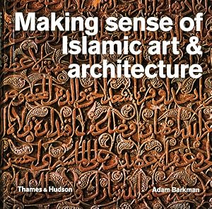 Image du vendeur pour Making Sense of Islamic Art & Architecture mis en vente par GreatBookPrices