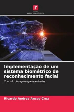 Seller image for Implementao de um sistema biomtrico de reconhecimento facial : Controlo de segurana de entradas for sale by AHA-BUCH GmbH