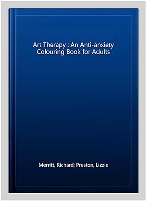 Image du vendeur pour Art Therapy : An Anti-anxiety Colouring Book for Adults mis en vente par GreatBookPrices