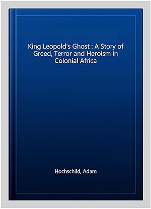 Seller image for King Leopold's Ghost : A Story of Greed, Terror and Heroism in Colonial Africa for sale by GreatBookPrices