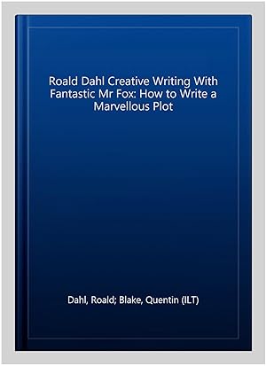 Imagen del vendedor de Roald Dahl Creative Writing With Fantastic Mr Fox: How to Write a Marvellous Plot a la venta por GreatBookPrices